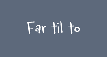 Far til to